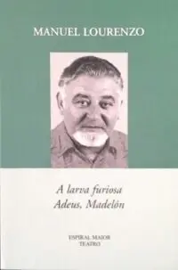 A larva furiosa ; Adeus, Madelón